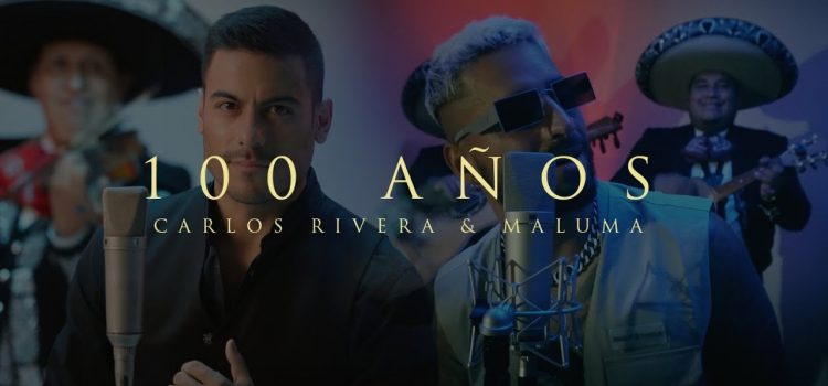 100 Años – Carlos Rivera & Maluma